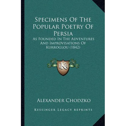 Specimens Of The Popular Poetry Of Persia: As Founded In The Adventures And Improvisations Of Kurroglou (1842) - Paperback