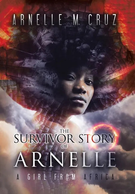 The Survivor Story of Arnelle: A Girl From Africa - Hardcover