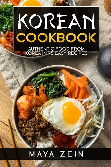 Korean Cookbook: Authentic Food From Korea In 75 Easy Recipes - Paperback