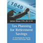 Tax Planning for Retirement Savings: 15 Strategies for Saving Income and Estate Taxes - Paperback