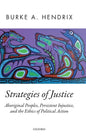 Strategies of Justice: Aboriginal Peoples, Persistent Injustice, and the Ethics of Political Action - Hardcover