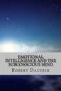 Emotional Intelligence and The Subconscious Mind: How To Master Your Thoughts and Program Your Mind for Success and Happiness - Paperback