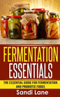 Fermentation Essentials: The Essential Guide for Fermentation and Probiotic Foods - Paperback