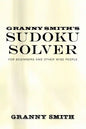 Granny Smith's Sudoku Solver: For Beginners and Other Wise People - Paperback