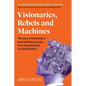 Visionaries, Rebels and Machines: The story of humanity's extraordinary journey from electrification to cloudification - Paperback