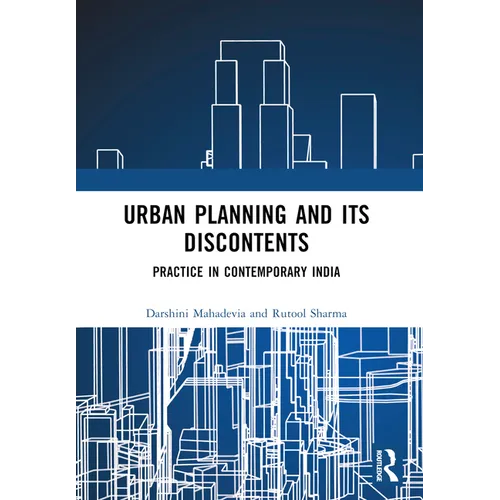Urban Planning and its Discontents: Practice in Contemporary India - Paperback