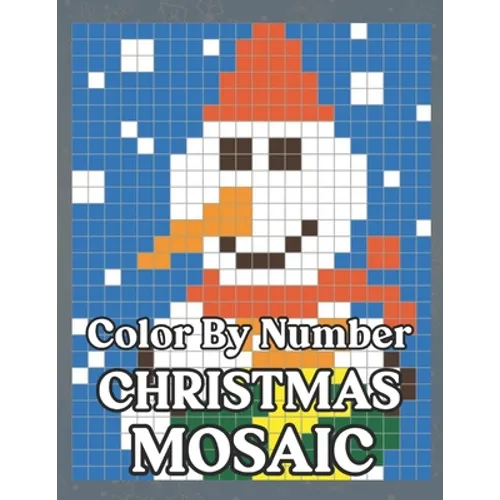 Color By Number Christmas Mosaic: Christmas Mystery Mosaic For Adults and Kids with Beautiful & Funny Coloring Pages for Relaxation & Stress Relief - - Paperback