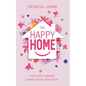 The Happy Home: Your Guide to Creating a Happy, Healthy, Wealthy Life - Paperback