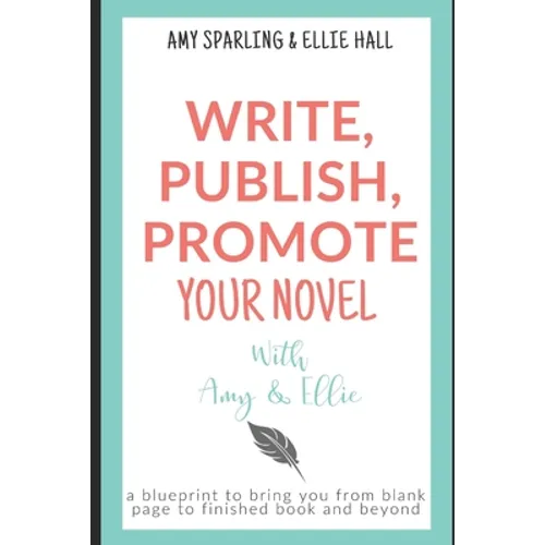 Write, Publish, Promote your Novel with Amy & Ellie - Paperback