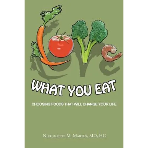 Love What You Eat: Choosing Foods That Will Change Your Life - Paperback