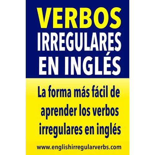 Verbos Irregulares en Inglés: La manera más fácil, práctica y rápida de aprender los verbos irregulares en inglés - Paperback