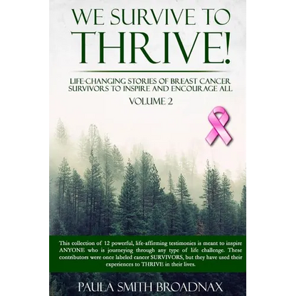 We Survive To Thrive! Volume 2: Life Changing Stories of Breast Cancer Survivors to Inspire and Encourage All - Paperback