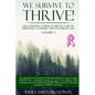 We Survive To Thrive! Volume 2: Life Changing Stories of Breast Cancer Survivors to Inspire and Encourage All - Paperback