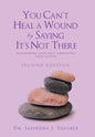 You Can't Heal a Wound by Saying It's Not There: Overcoming Your Past, Embracing Your Future - Hardcover
