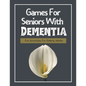 Games For Seniors With Dementia: Fun Activities For Elderly Adults - Paperback