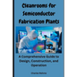 Cleanrooms for Semiconductor Fabrication Plants: A Comprehensive Guide to Design, Construction, and Operation - Paperback