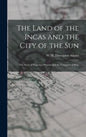 The Land of the Incas and the City of the Sun: the Story of Francisco Pizarro and the Conquest of Peru - Hardcover