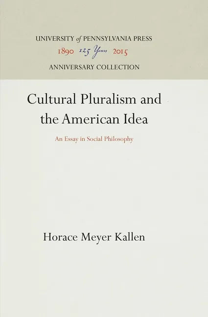 Cultural Pluralism and the American Idea: An Essay in Social Philosophy - Hardcover