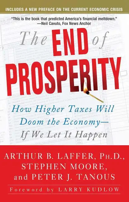 The End of Prosperity: How Higher Taxes Will Doom the Economy--If We Let It Happen - Paperback