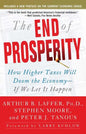 The End of Prosperity: How Higher Taxes Will Doom the Economy--If We Let It Happen - Paperback