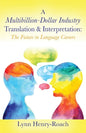 A Multibillion-Dollar Industry Translation & Interpretation: The Future in Language Careers - Paperback