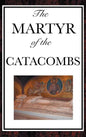 The Martyr of the Catacombs - Hardcover