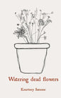 Watering dead flowers - Paperback