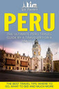 Peru: The Ultimate Peru Travel Guide By A Traveler For A Traveler: The Best Travel Tips; Where To Go, What To See And Much More - Paperback