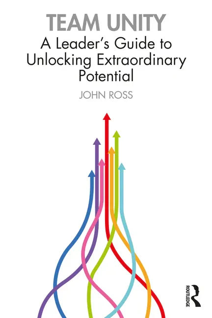 Team Unity: A Leader's Guide to Unlocking Extraordinary Potential - Paperback