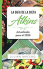 La Guía de la dieta Atkins - Actualizada para el 2020: Comer bien, recuperar tu salud & Bajar de peso - Descubre los secretos de una dieta baja en car - Paperback