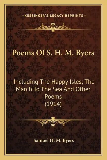 Poems Of S. H. M. Byers: Including The Happy Isles; The March To The Sea And Other Poems (1914) - Paperback