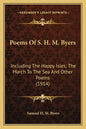 Poems Of S. H. M. Byers: Including The Happy Isles; The March To The Sea And Other Poems (1914) - Paperback