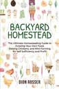 Backyard Homestead: The Ultimate Homesteading Guide to Growing Your Own Food, Raising Chickens, and Mini-Farming for Self Sufficiency and Profit - Paperback