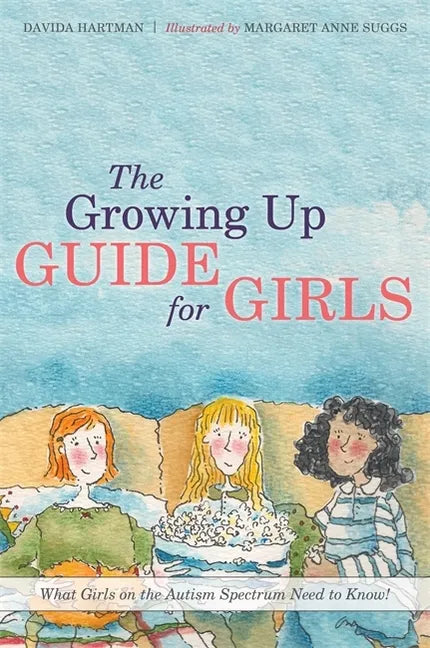 The Growing Up Guide for Girls: What Girls on the Autism Spectrum Need to Know! - Hardcover