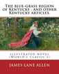 The blue-grass region of Kentucky: and other Kentucky articles. By: James Lane Allen: illustrated novel (World's classic's) - Paperback