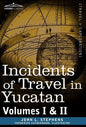 Incidents of Travel in Yucatan, Vols. I and II - Hardcover