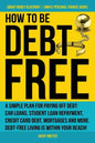 How to Be Debt Free: A simple plan for paying off debt: car loans, student loan repayment, credit card debt, mortgages, and more. Debt-free - Paperback