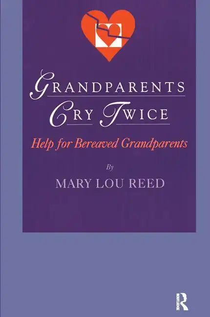 Grandparents Cry Twice: Help for Bereaved Grandparents - Paperback