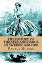 The History of Theatre and Dance in Sweden 1600-1900 - Paperback
