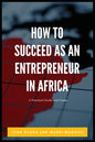 How to Succeed as an Entrepreneur in Africa: A Practical Guide and Cases - Paperback