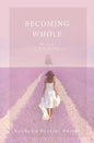 Becoming Whole: For Such A Time As This: A guided journey to freedom and healing. - Paperback