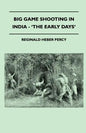 Big Game Shooting In India - 'The Early Days' - Paperback