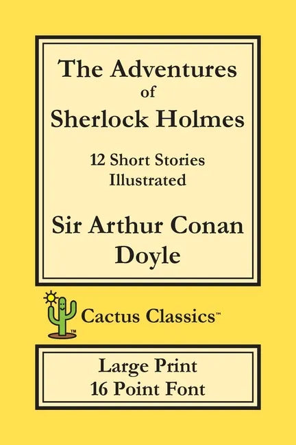 The Adventures of Sherlock Holmes (Cactus Classics Large Print): 12 Short Stories; Illustrated; 16 Point Font; Large Text; Large Type - Paperback