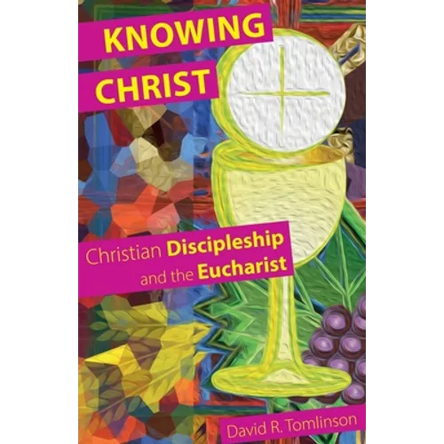 Knowing Christ: Christian Discipleship and the Eucharist - Paperback