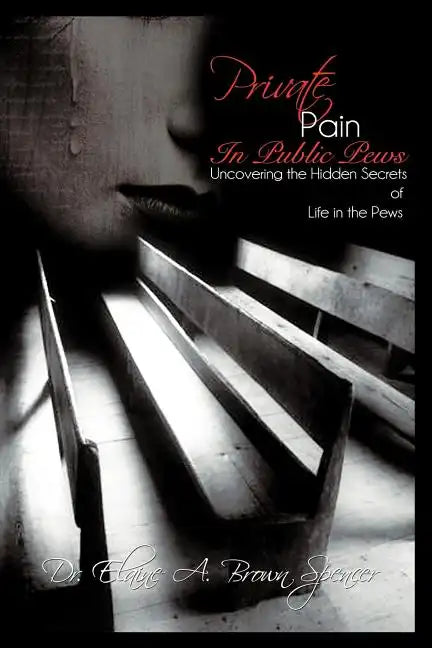 Private Pain in Public Pews: Uncovering the Hidden Secrets of Life in the Pews - Paperback