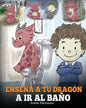 Enseña a Tu Dragón a Ir al Baño: Cómo Enseñar a Ir al Baño a Tu Dragón Que Tiene Miedo a Hacer Popó. Una Linda Historia Para Niños Para Hacer que el E - Paperback