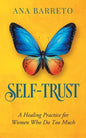 Self-Trust: A Healing Practice for Women Who Do Too Much - Paperback