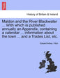 Maldon and the River Blackwater ... with Which Is Published Annually an Appendix, Containing a Calendar ... Information about the Town ... and a Trade - Paperback