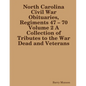 North Carolina Civil War Obituaries, Regiments 47 - 70 Volume 2 A Collection of Tributes to the War Dead and Veterans - Paperback