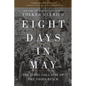 Eight Days in May: The Final Collapse of the Third Reich - Paperback